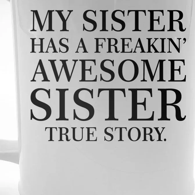 My Sister Has A Freakin Awesome Sister True Story Front & Back Beer Stein