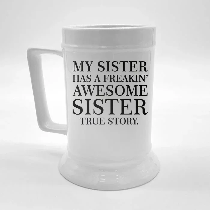 My Sister Has A Freakin Awesome Sister True Story Front & Back Beer Stein