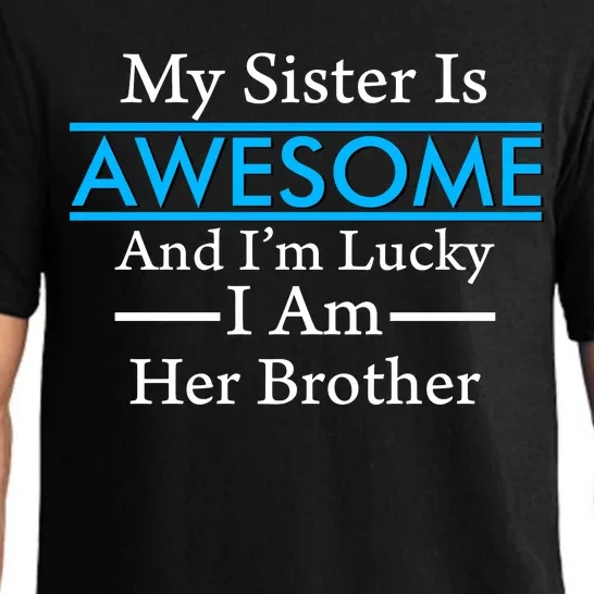 My Sister Is Awesome And I'm Lucky I Am Her Brother Pajama Set