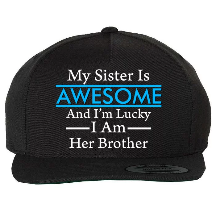 My Sister Is Awesome And I'm Lucky I Am Her Brother Wool Snapback Cap