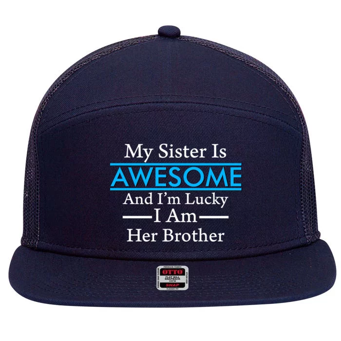 My Sister Is Awesome And I'm Lucky I Am Her Brother 7 Panel Mesh Trucker Snapback Hat