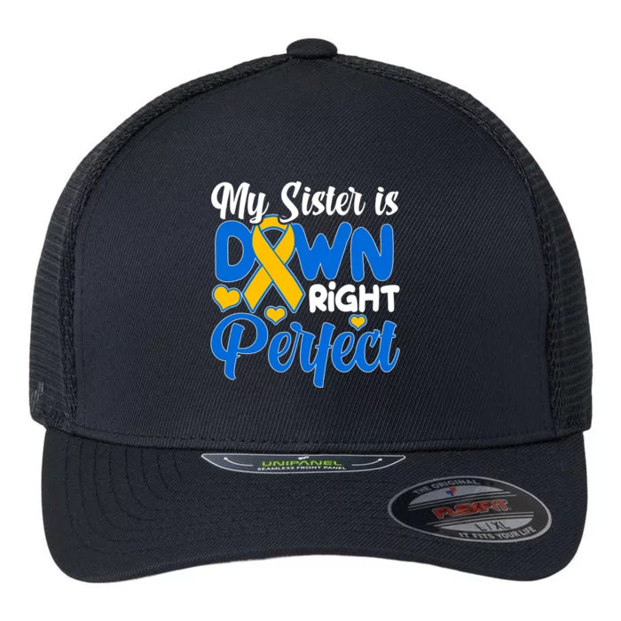 My Sister Is Down Right Perfect Down Syndrome Day Awareness Flexfit Unipanel Trucker Cap