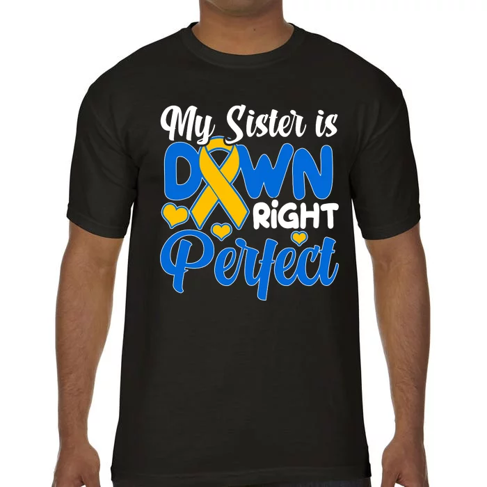 My Sister Is Down Right Perfect Down Syndrome Day Awareness Comfort Colors T-Shirt