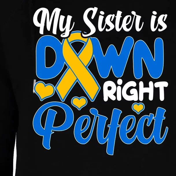 My Sister Is Down Right Perfect Down Syndrome Day Awareness Womens Funnel Neck Pullover Hood