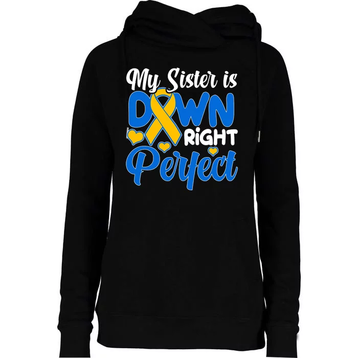 My Sister Is Down Right Perfect Down Syndrome Day Awareness Womens Funnel Neck Pullover Hood