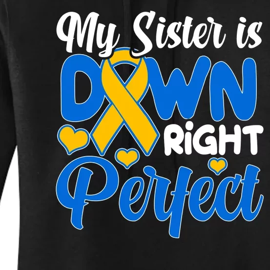 My Sister Is Down Right Perfect Down Syndrome Day Awareness Women's Pullover Hoodie