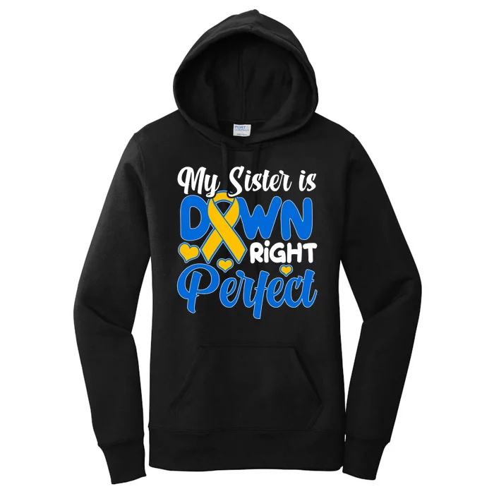 My Sister Is Down Right Perfect Down Syndrome Day Awareness Women's Pullover Hoodie