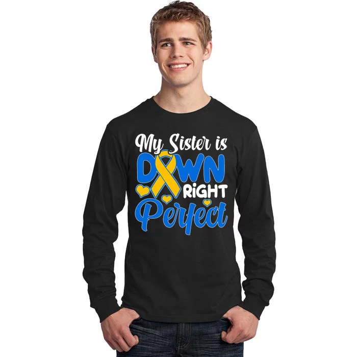 My Sister Is Down Right Perfect Down Syndrome Day Awareness Tall Long Sleeve T-Shirt