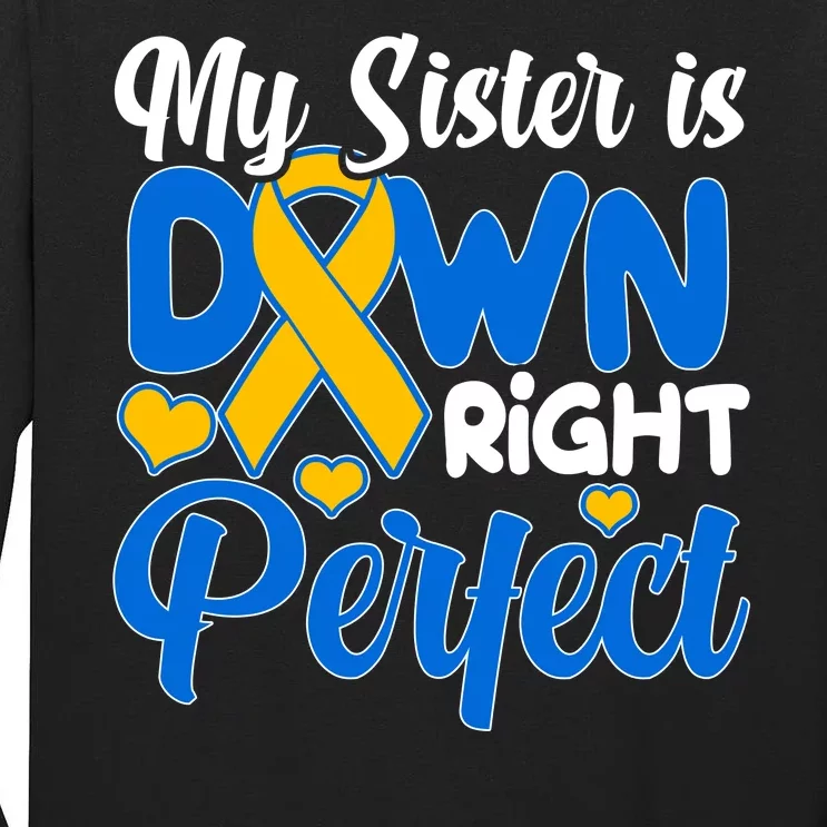 My Sister Is Down Right Perfect Down Syndrome Day Awareness Tall Long Sleeve T-Shirt