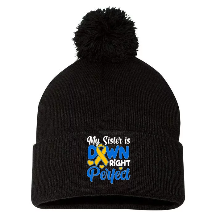 My Sister Is Down Right Perfect Down Syndrome Day Awareness Pom Pom 12in Knit Beanie