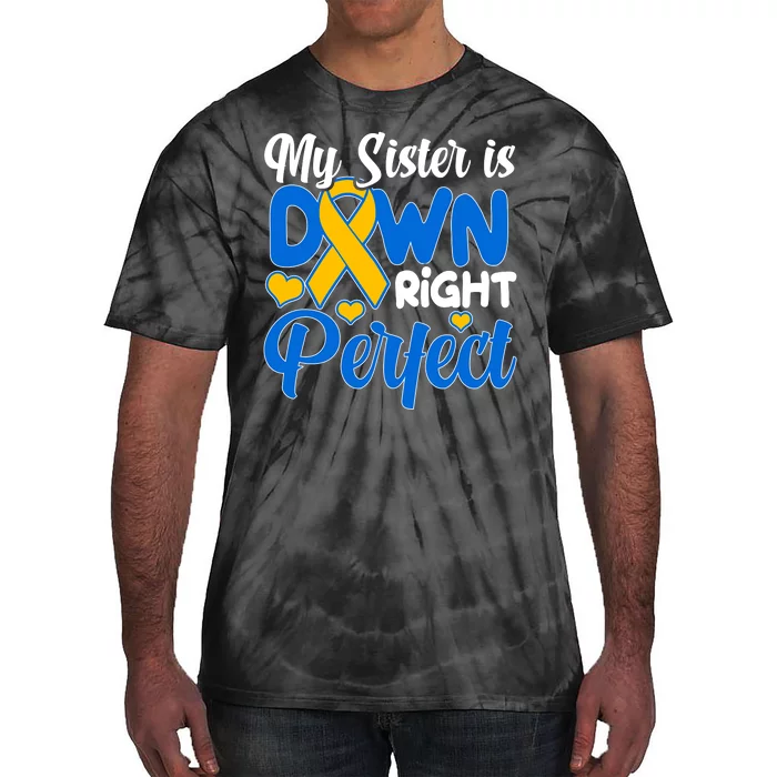 My Sister Is Down Right Perfect Down Syndrome Day Awareness Tie-Dye T-Shirt