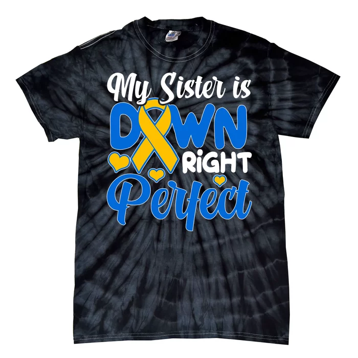 My Sister Is Down Right Perfect Down Syndrome Day Awareness Tie-Dye T-Shirt