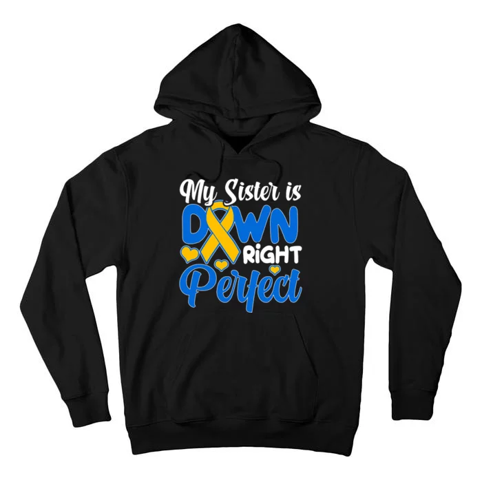 My Sister Is Down Right Perfect Down Syndrome Day Awareness Tall Hoodie