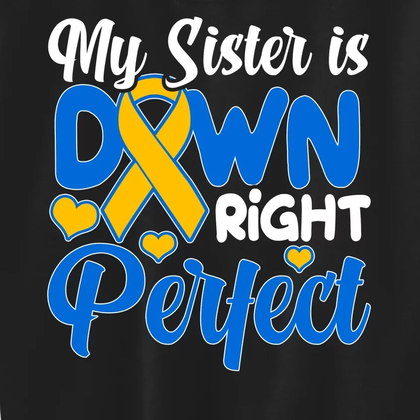 My Sister Is Down Right Perfect Down Syndrome Day Awareness Kids Sweatshirt