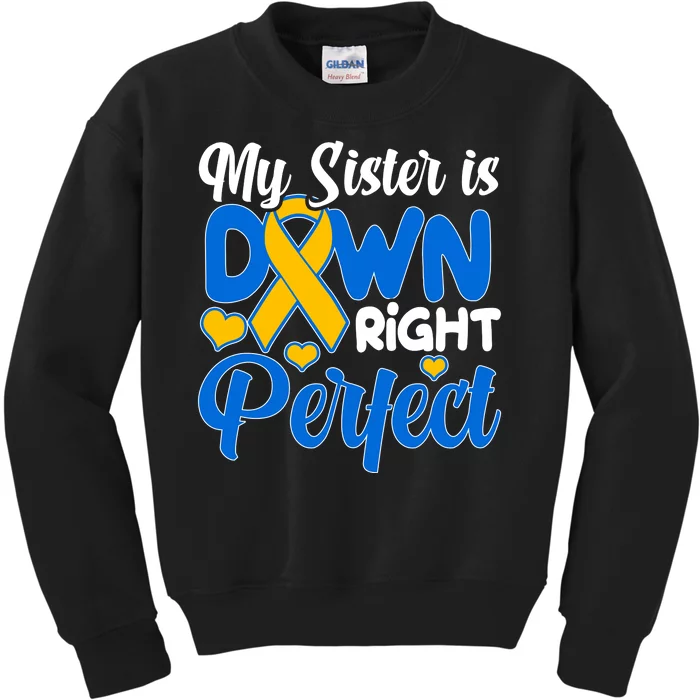 My Sister Is Down Right Perfect Down Syndrome Day Awareness Kids Sweatshirt