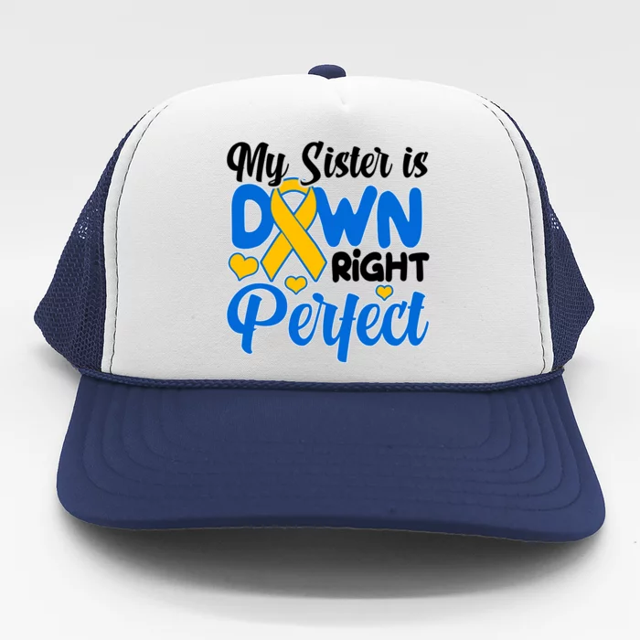 My Sister Is Down Right Perfect Down Syndrome Day Awareness Trucker Hat