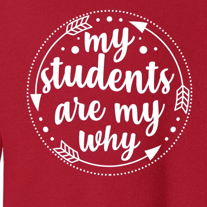 My Students Are My Why Toddler Sweatshirt