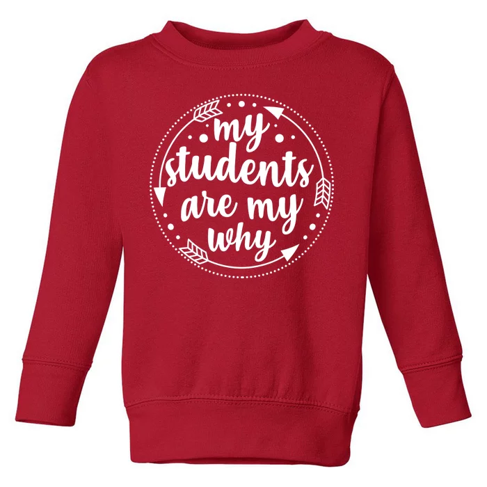 My Students Are My Why Toddler Sweatshirt