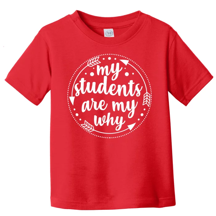 My Students Are My Why Toddler T-Shirt