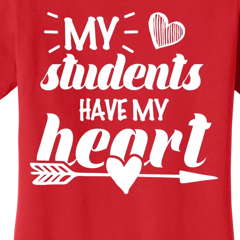 My Students Have My Heart Cute Teacher Women's T-Shirt