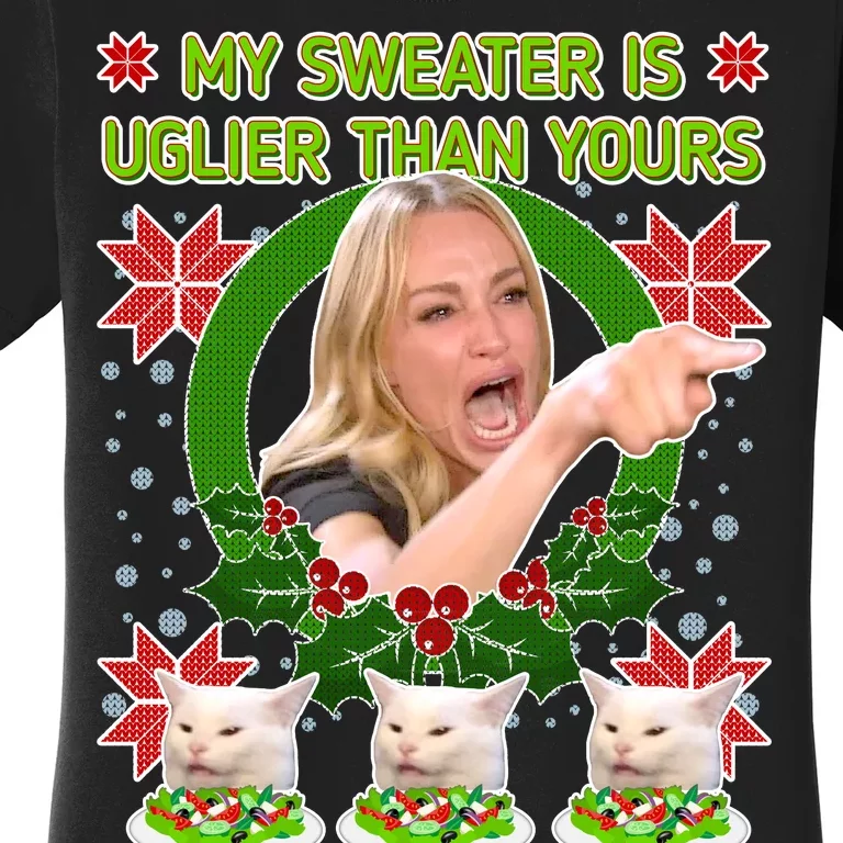 My Sweater Is Uglier Than Yours Yelling Cat Meme Women's T-Shirt