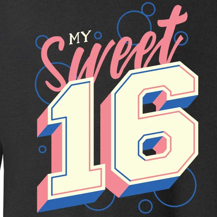 My Sweet Sixteen Toddler Sweatshirt