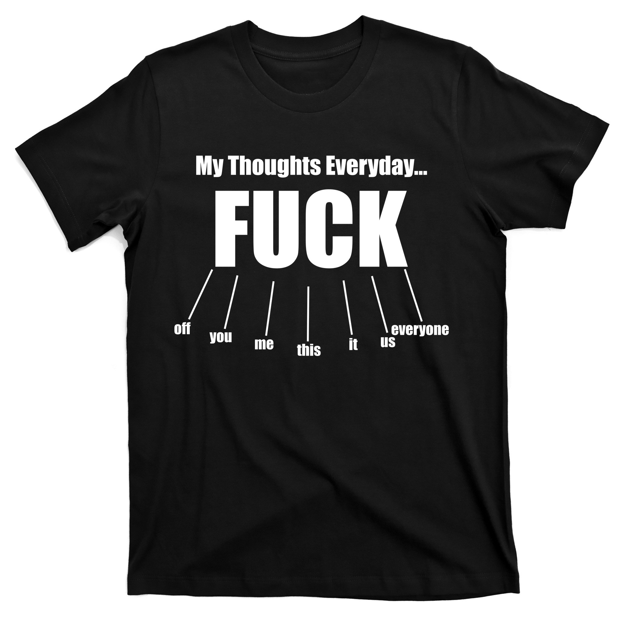 My Thoughts Everyday Fuck Everything Funny Meme T-Shirt | TeeShirtPalace