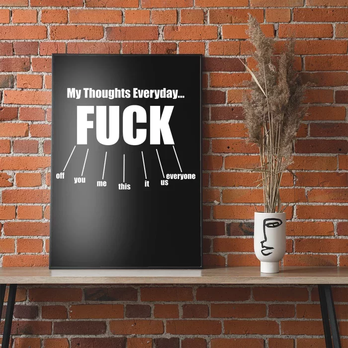 My Thoughts Everyday Fuck Everything Funny Meme Poster