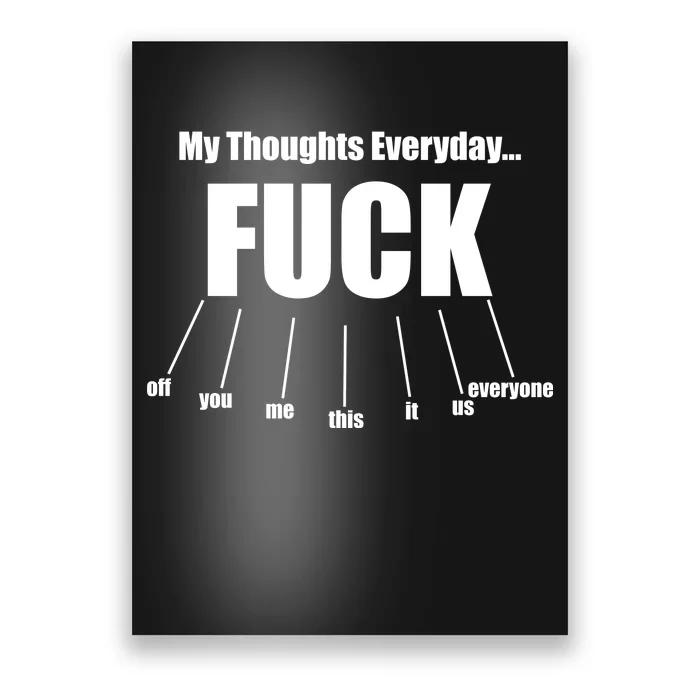 My Thoughts Everyday Fuck Everything Funny Meme Poster