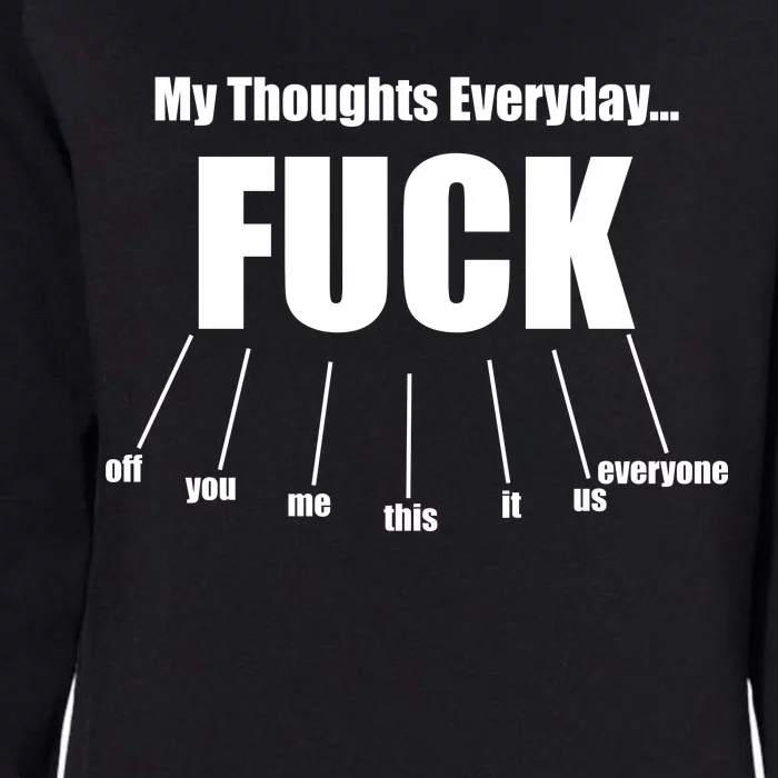 My Thoughts Everyday Fuck Everything Funny Meme Womens California Wash Sweatshirt