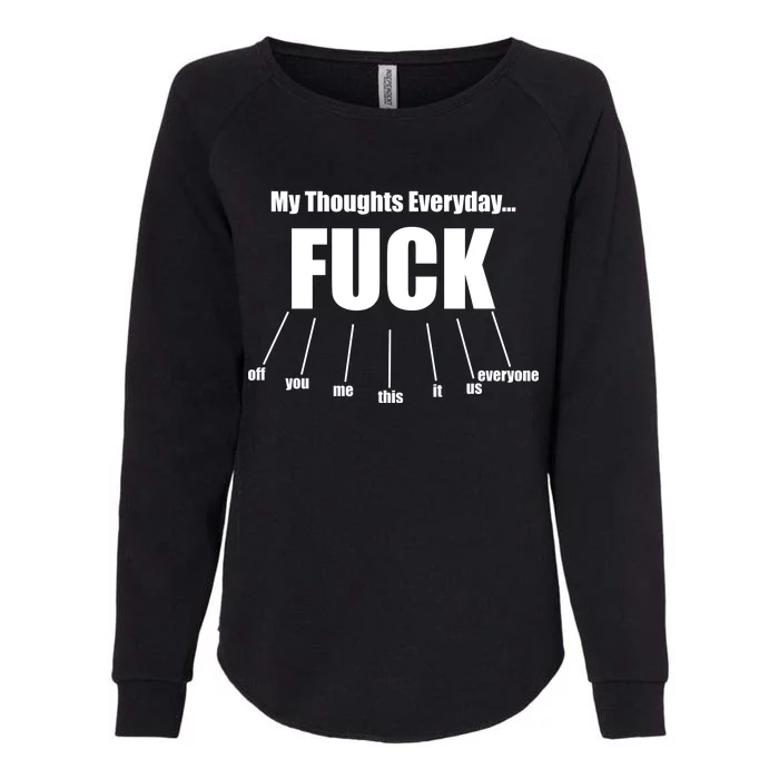 My Thoughts Everyday Fuck Everything Funny Meme Womens California Wash Sweatshirt