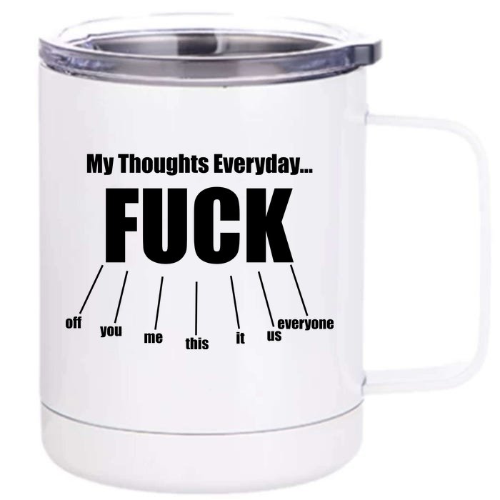 My Thoughts Everyday Fuck Everything Funny Meme Front & Back 12oz Stainless Steel Tumbler Cup