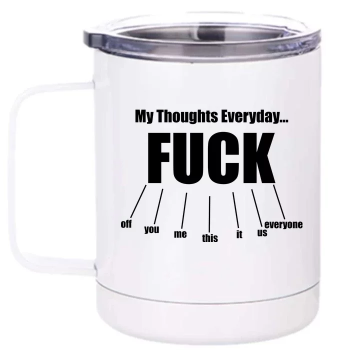 My Thoughts Everyday Fuck Everything Funny Meme Front & Back 12oz Stainless Steel Tumbler Cup