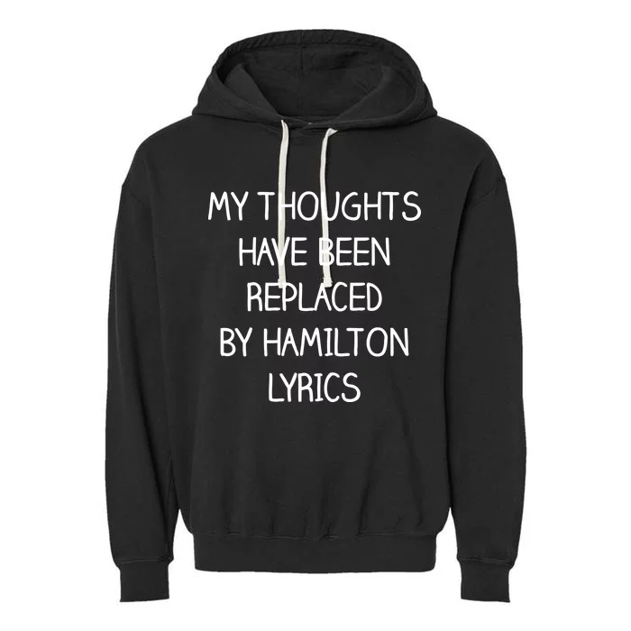 My Thoughts Have Been Replaced By Hamilton Lyrics Garment-Dyed Fleece Hoodie