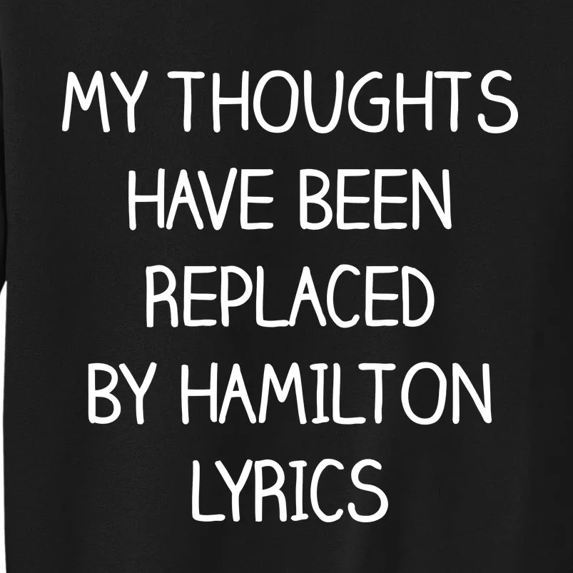 My Thoughts Have Been Replaced By Hamilton Lyrics Tall Sweatshirt