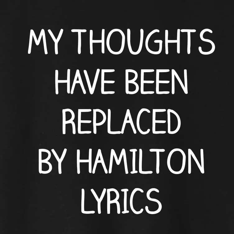 My Thoughts Have Been Replaced By Hamilton Lyrics Women's Crop Top Tee