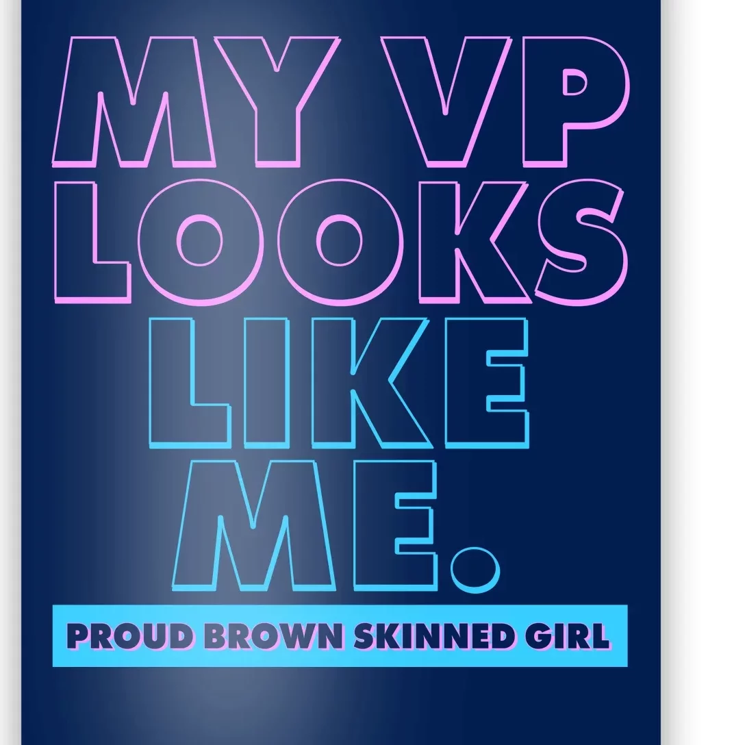 My VP Looks Like Me Proud Brown Skinned Girl Poster