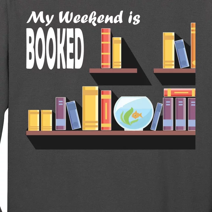 My Weekend Is Booked Tall Long Sleeve T-Shirt