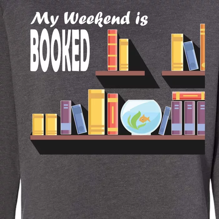 My Weekend Is Booked Womens California Wash Sweatshirt