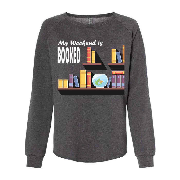 My Weekend Is Booked Womens California Wash Sweatshirt