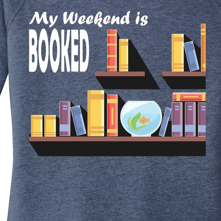 My Weekend Is Booked Women's Perfect Tri Tunic Long Sleeve Shirt