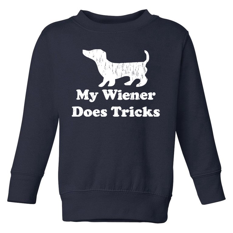 My Wiener Does Tricks Toddler Sweatshirt