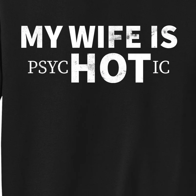 My Wife Is Psychotic Sweatshirt