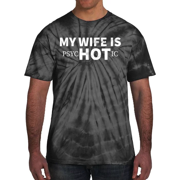 My Wife Is Psychotic Tie-Dye T-Shirt