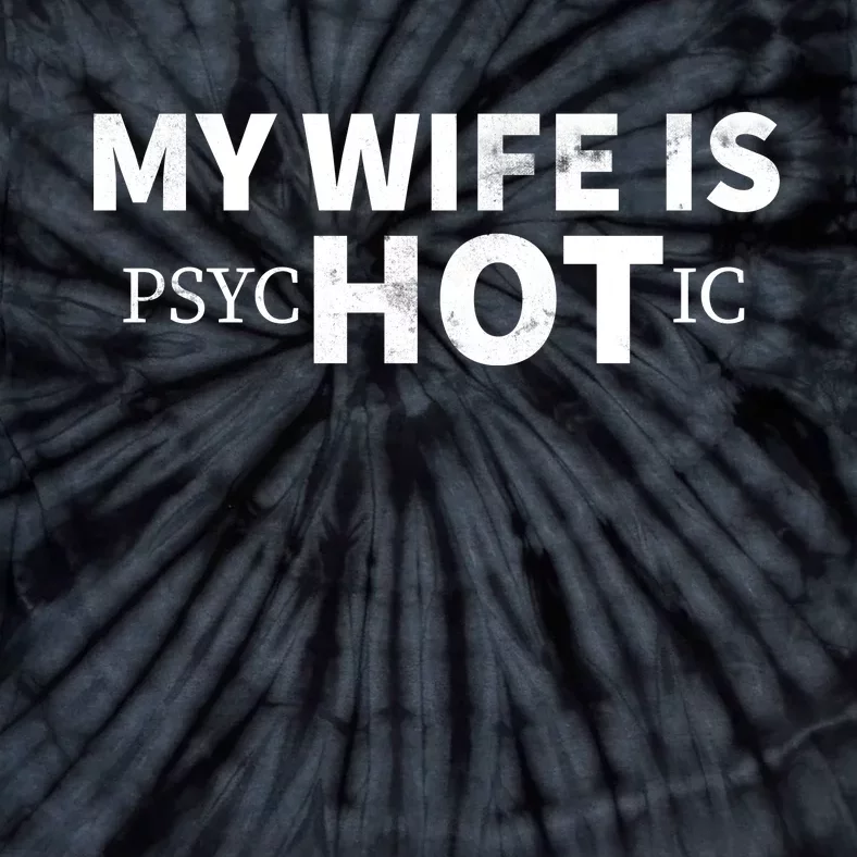 My Wife Is Psychotic Tie-Dye T-Shirt