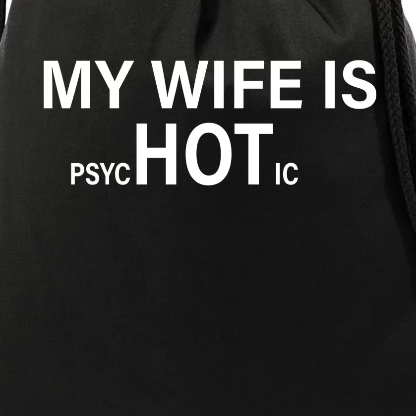 My Wife Is Psychotic Hot Drawstring Bag