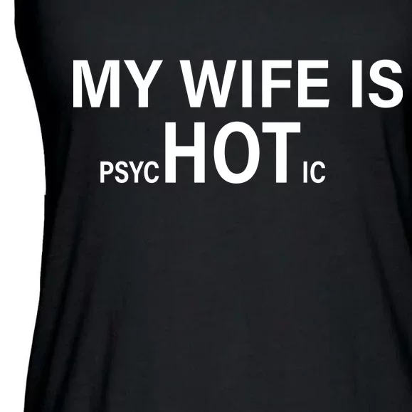 My Wife Is Psychotic Hot Ladies Essential Flowy Tank