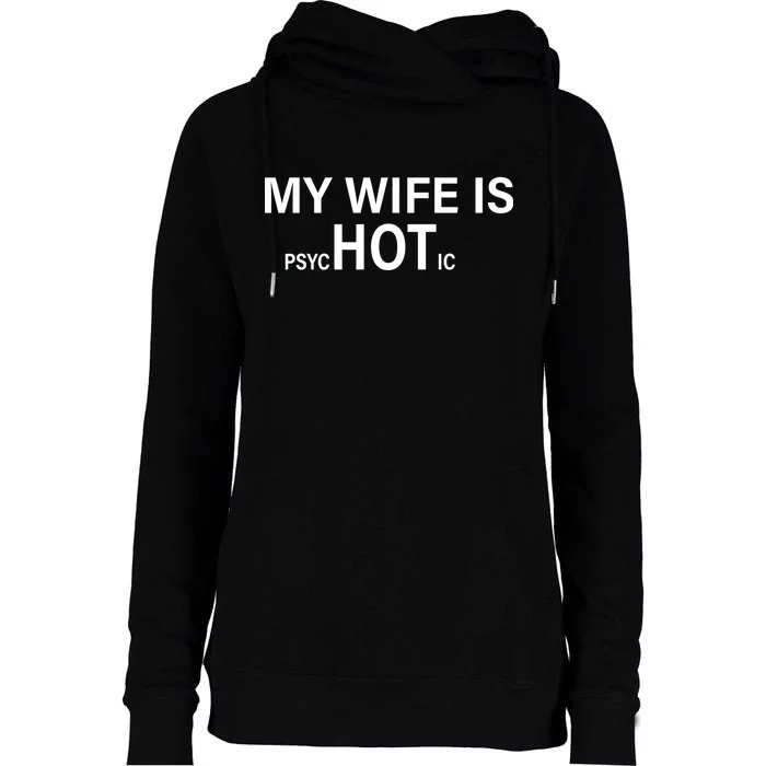 My Wife Is Psychotic Hot Womens Funnel Neck Pullover Hood