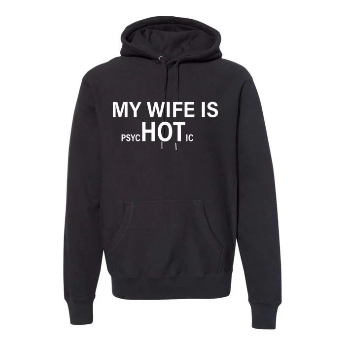 My Wife Is Psychotic Hot Premium Hoodie