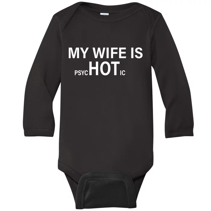 My Wife Is Psychotic Hot Baby Long Sleeve Bodysuit